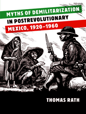 cover image of Myths of Demilitarization in Postrevolutionary Mexico, 1920-1960